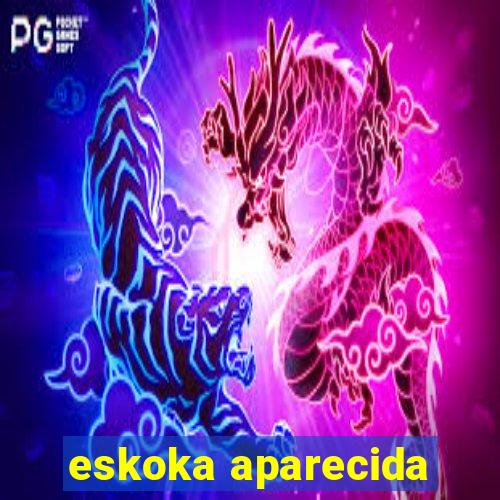 eskoka aparecida